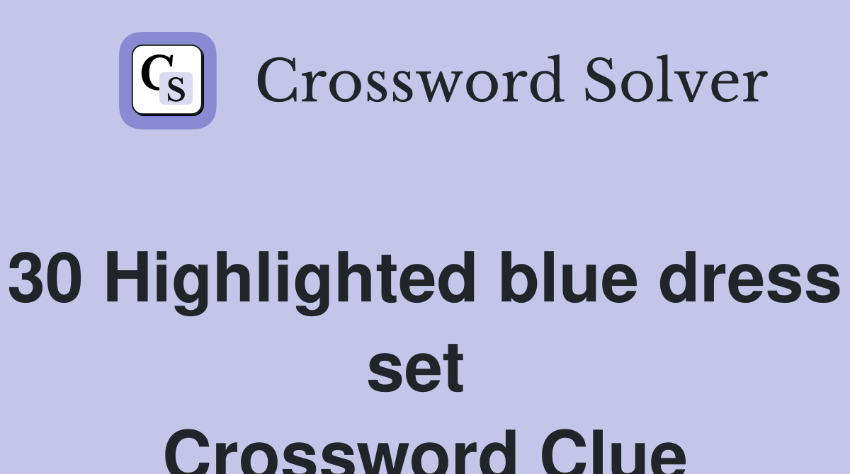 30 Highlighted blue dress set Crossword Clue Answers Crossword Solver